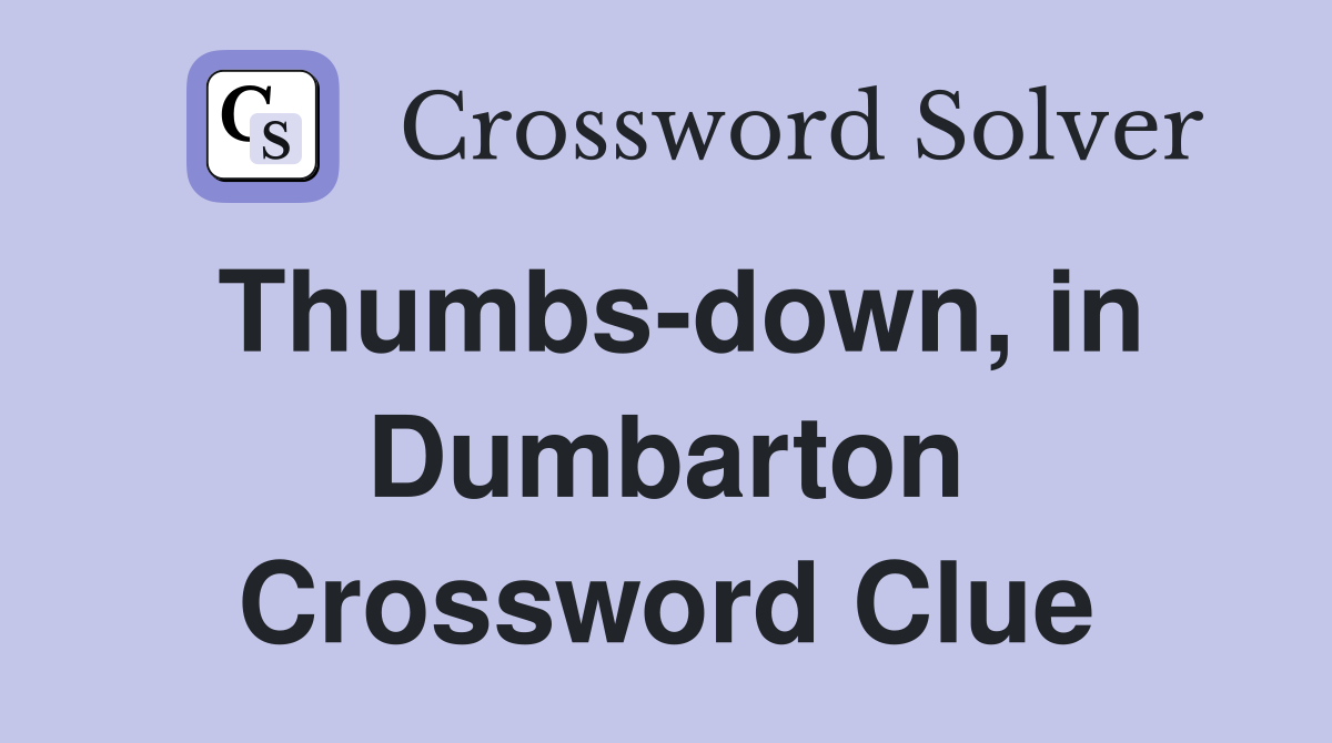 Thumbs-down, in Dumbarton Crossword Clue