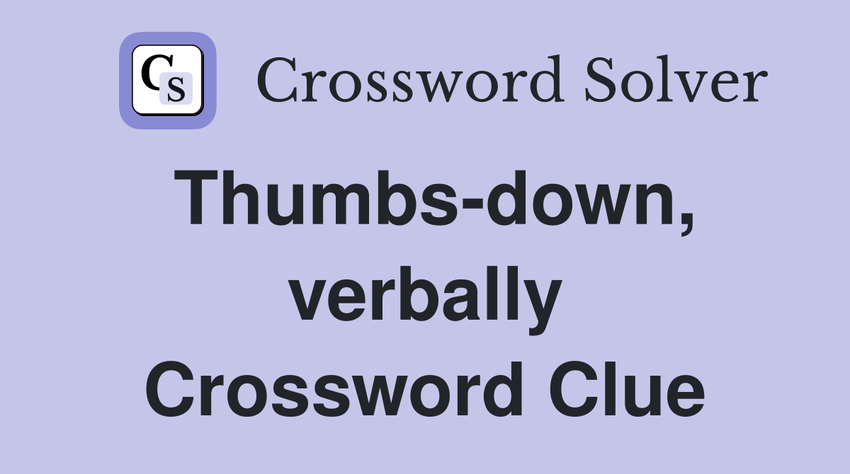 Thumbs-down, verbally Crossword Clue