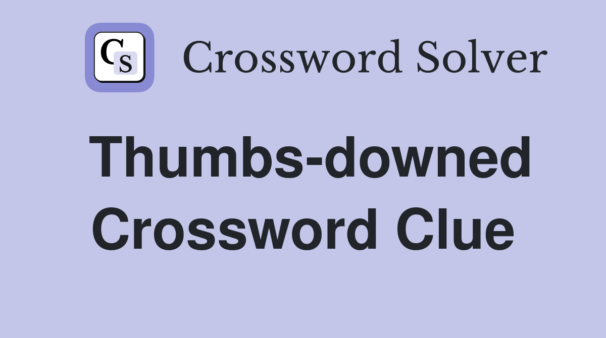 Thumbs-downed Crossword Clue