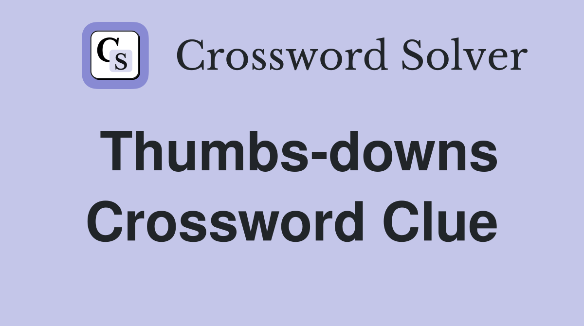 Thumbs-downs Crossword Clue