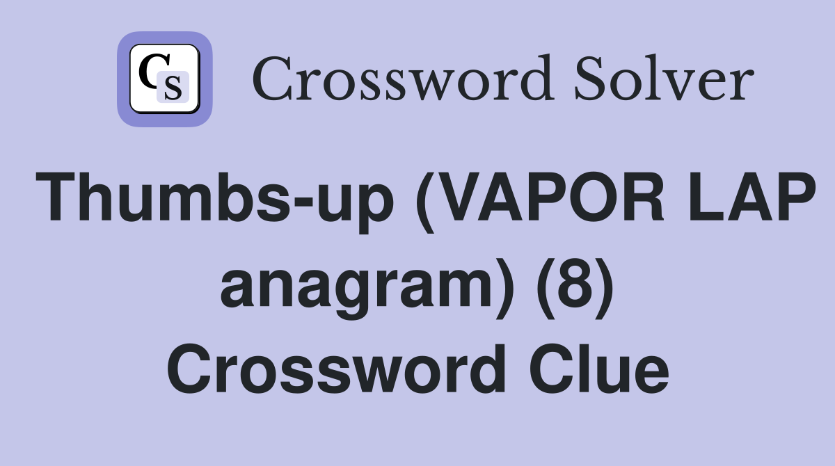 Thumbs-up (VAPOR LAP anagram) (8) Crossword Clue