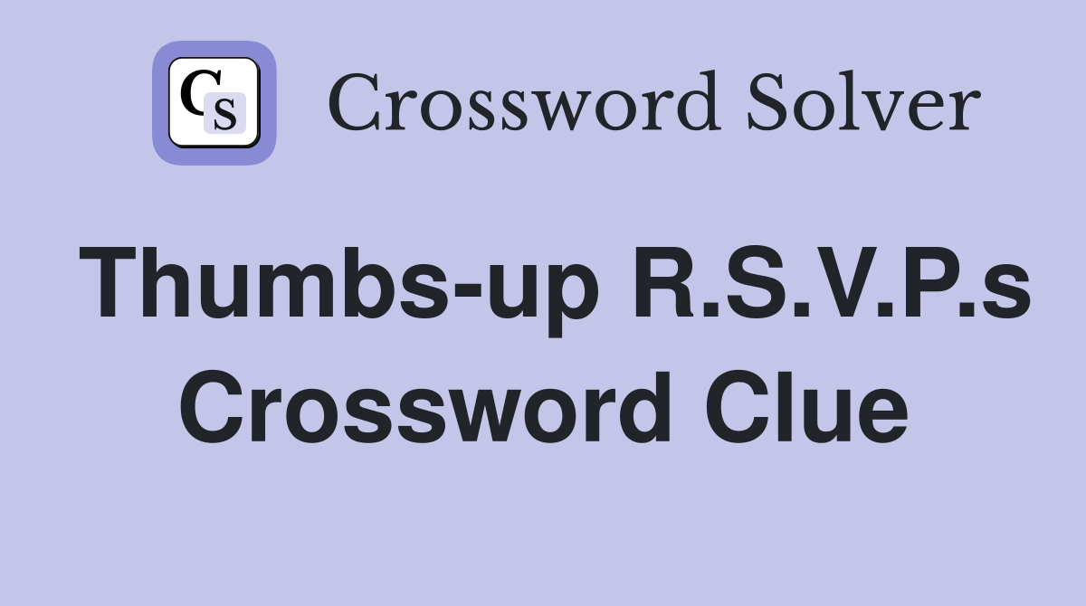 Thumbs-up R.S.V.P.s Crossword Clue