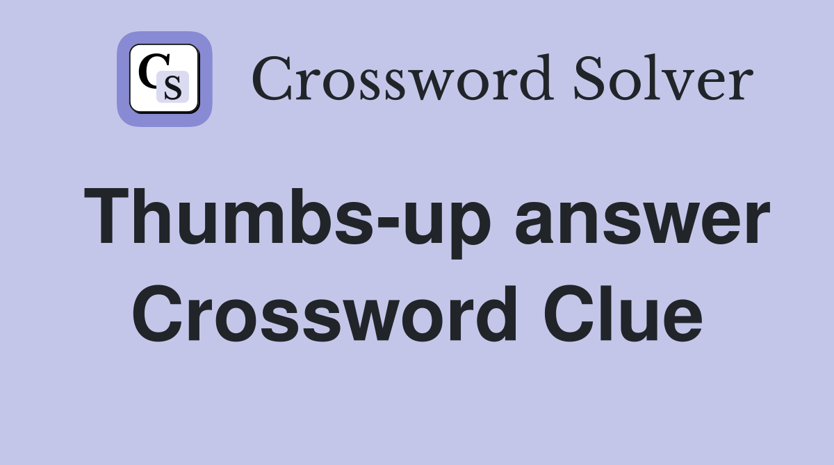 Thumbs-up answer Crossword Clue