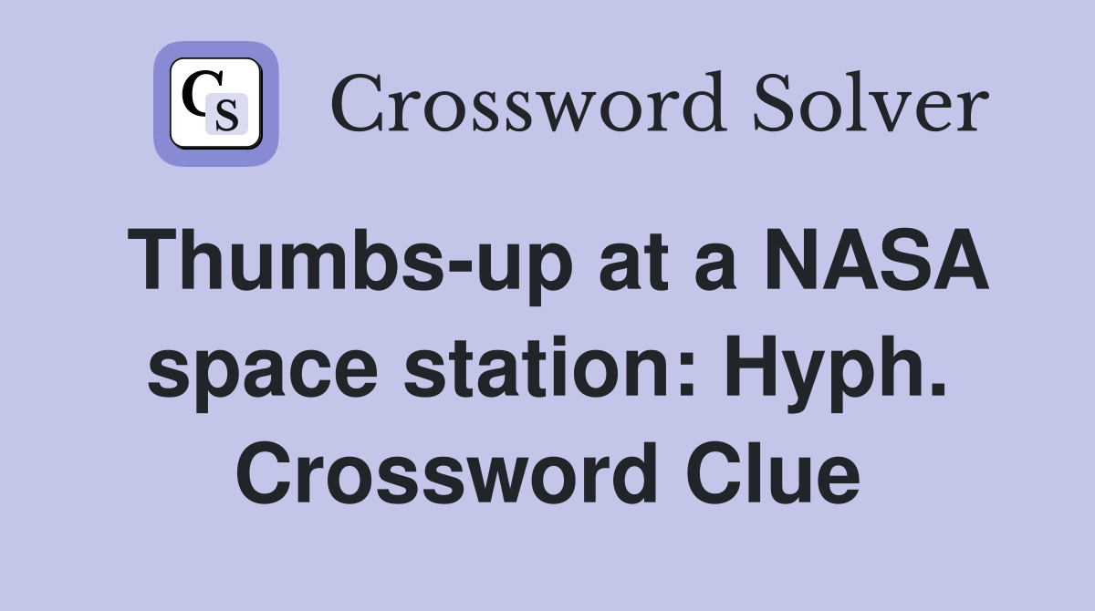 Thumbs-up at a NASA space station: Hyph. Crossword Clue