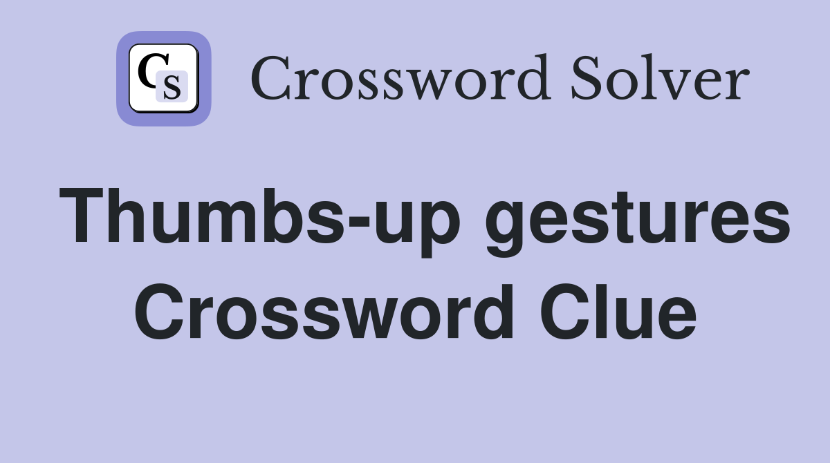 Thumbs-up gestures Crossword Clue