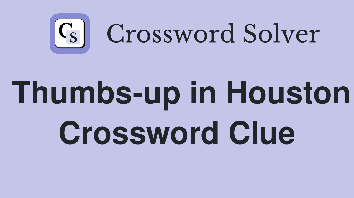 Thumbs-up in Houston Crossword Clue
