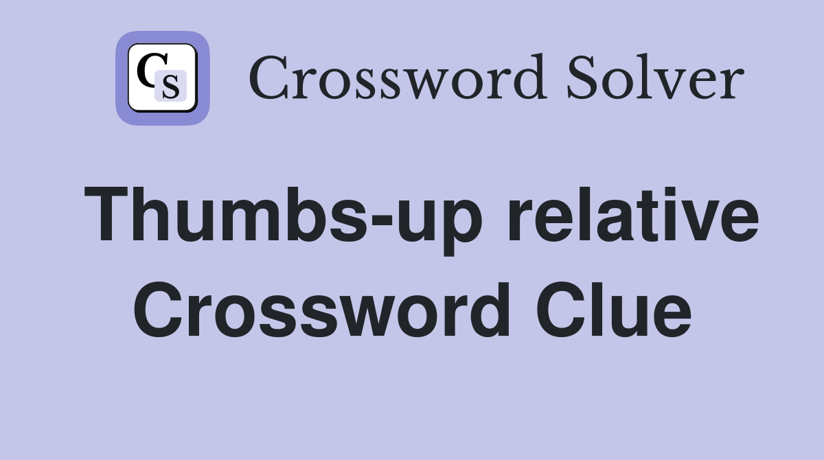 Thumbs-up relative Crossword Clue