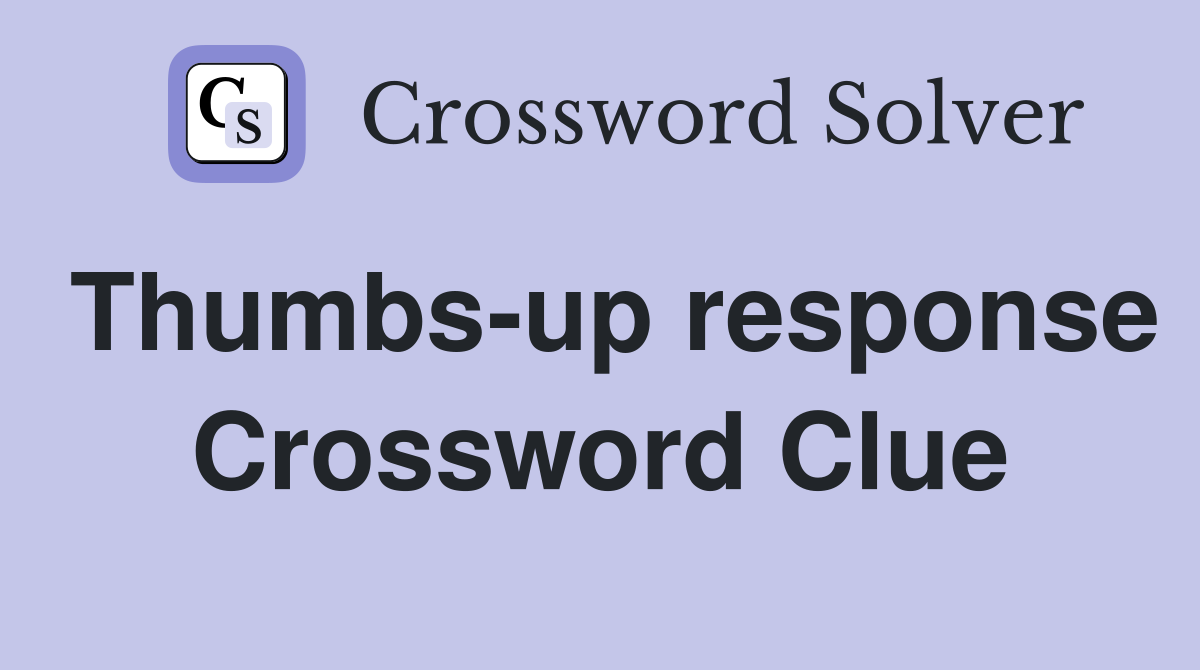 Thumbs-up response Crossword Clue