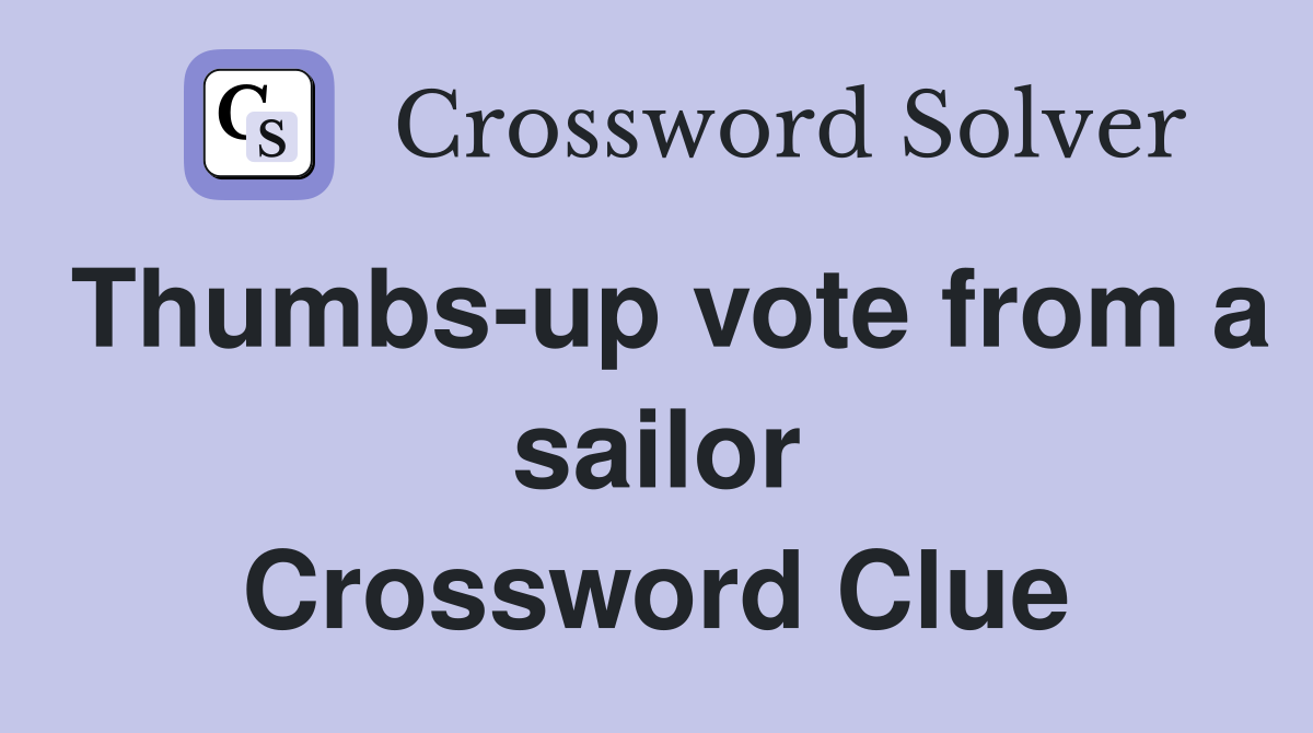 Thumbs-up vote from a sailor Crossword Clue