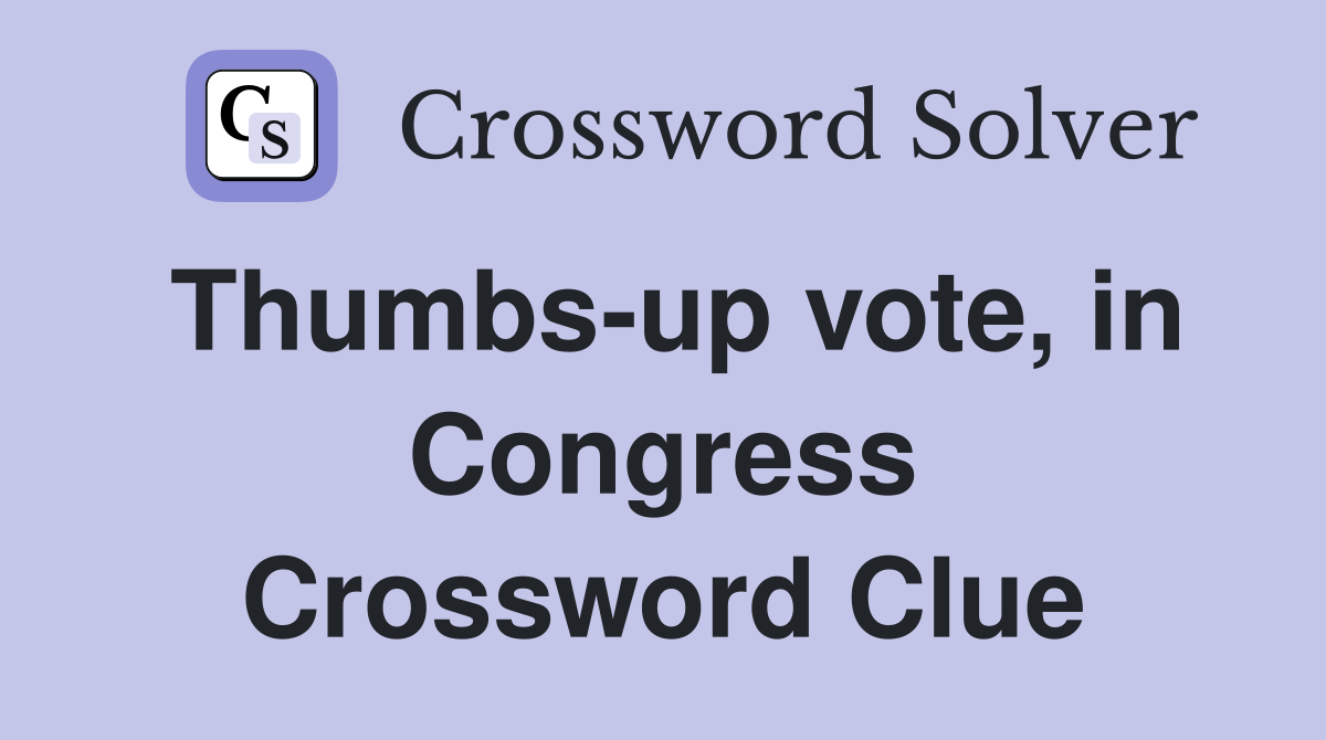 Thumbs-up vote, in Congress Crossword Clue