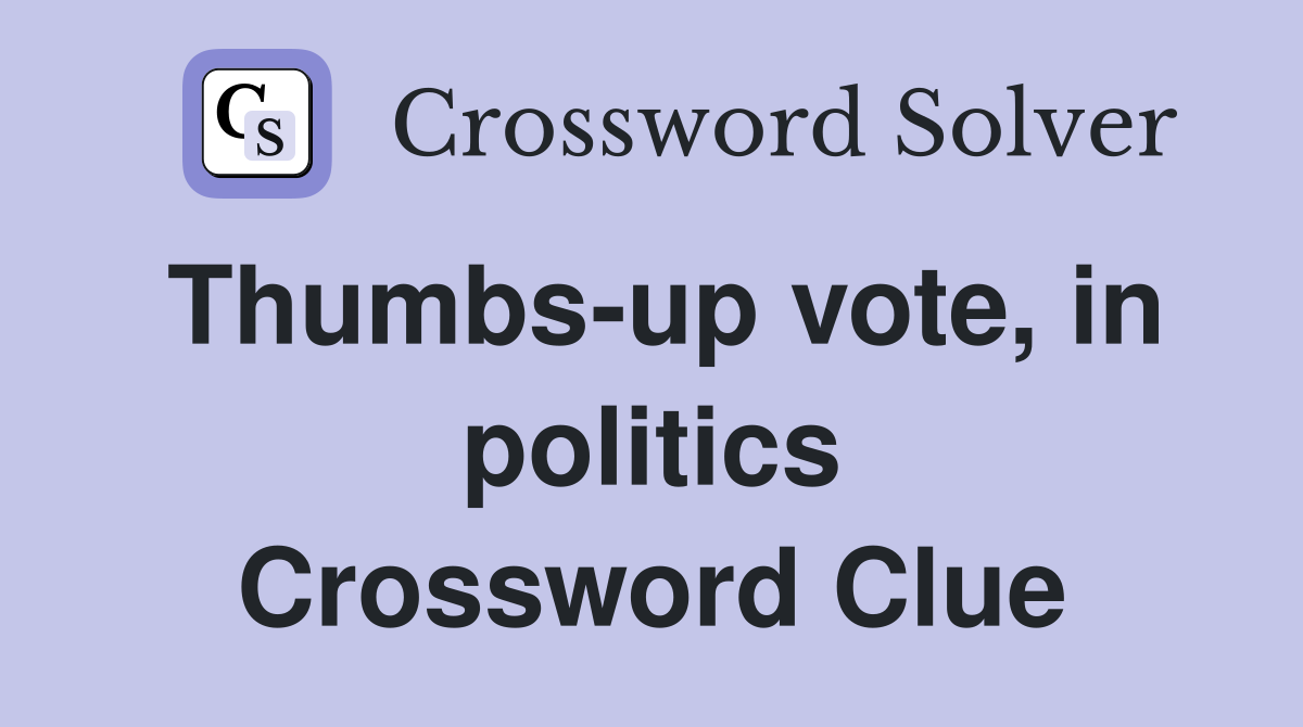 Thumbs-up vote, in politics Crossword Clue