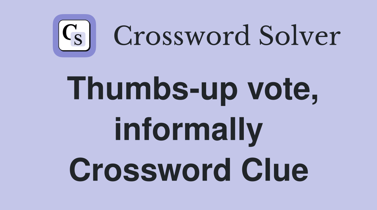 Thumbs-up vote, informally Crossword Clue