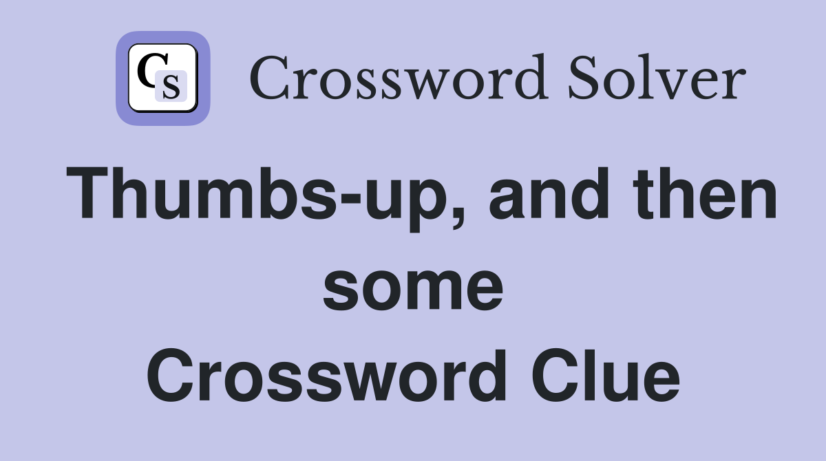 Thumbs-up, and then some Crossword Clue