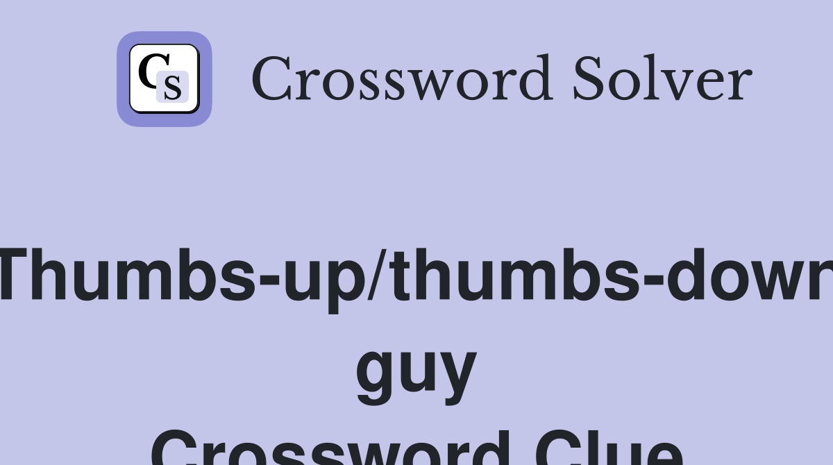 Thumbs-up/thumbs-down guy Crossword Clue