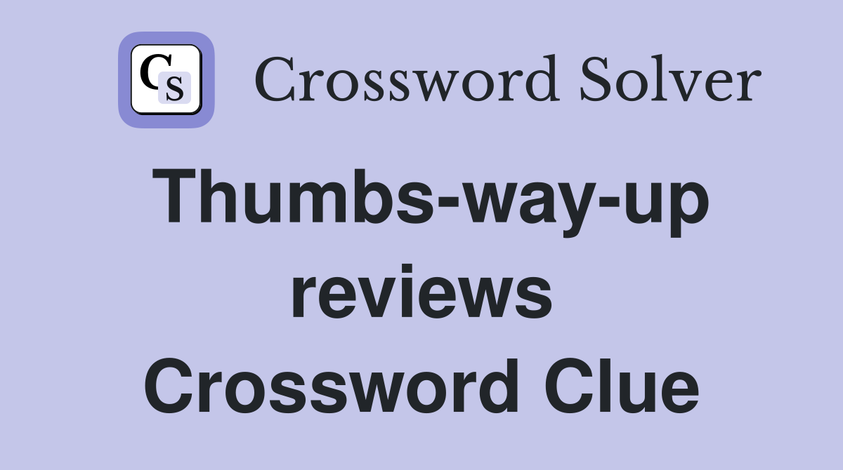 Thumbs-way-up reviews Crossword Clue