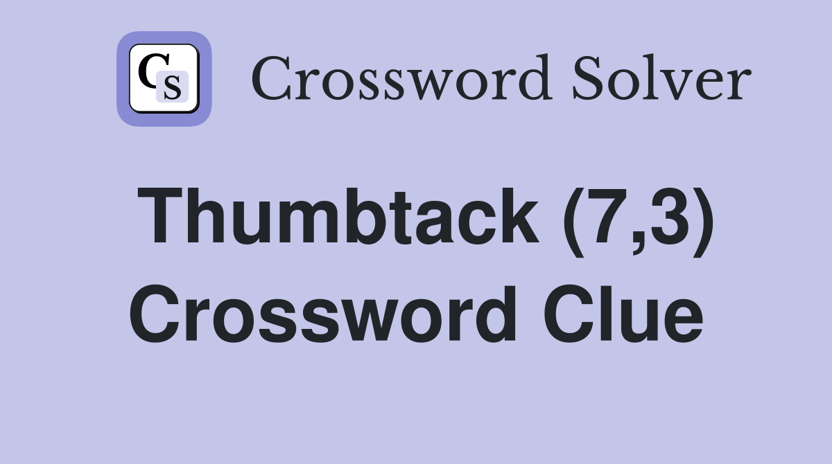 Thumbtack (7,3) Crossword Clue