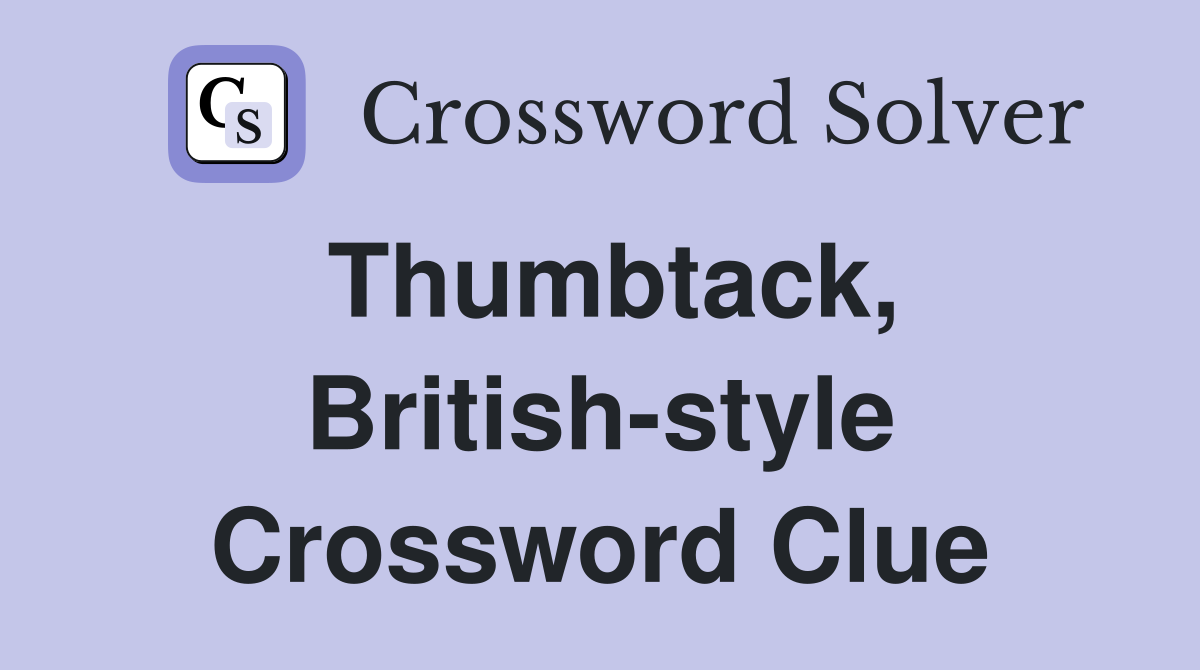 Thumbtack, British-style Crossword Clue