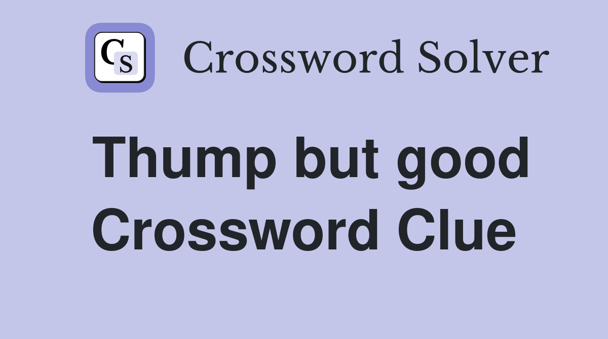 Thump but good Crossword Clue
