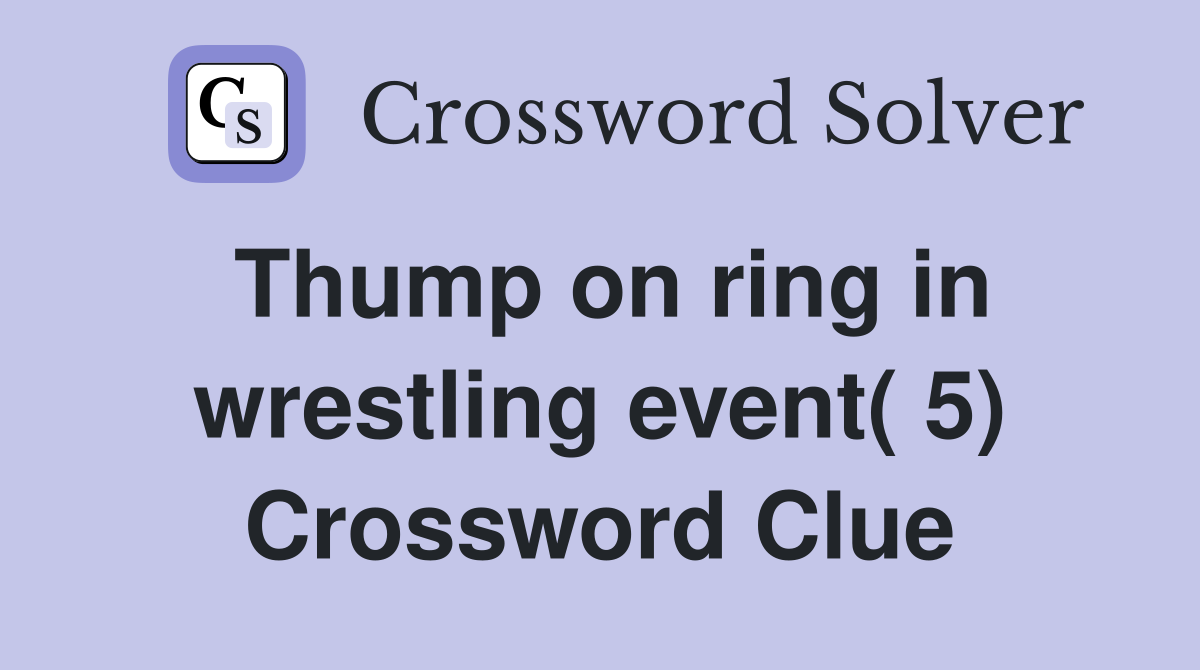 Thump on ring in wrestling event( 5) Crossword Clue