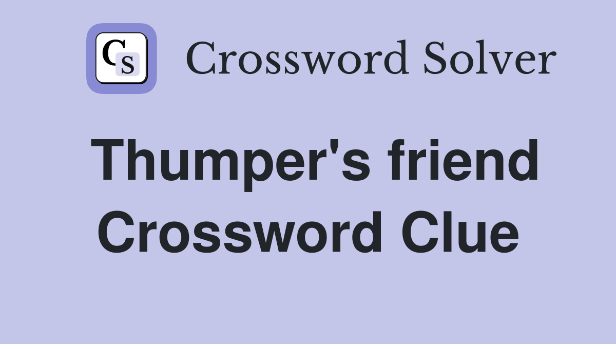 Thumper's friend Crossword Clue