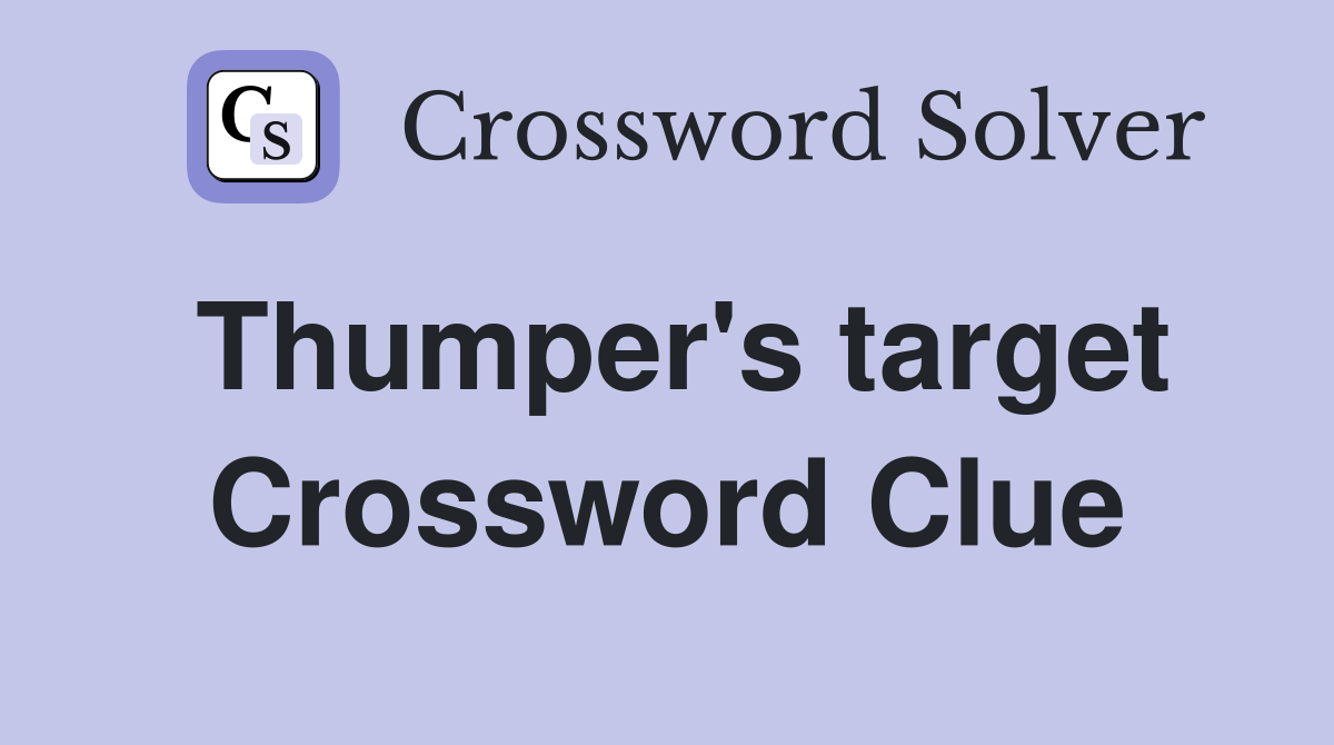 Thumper's target Crossword Clue
