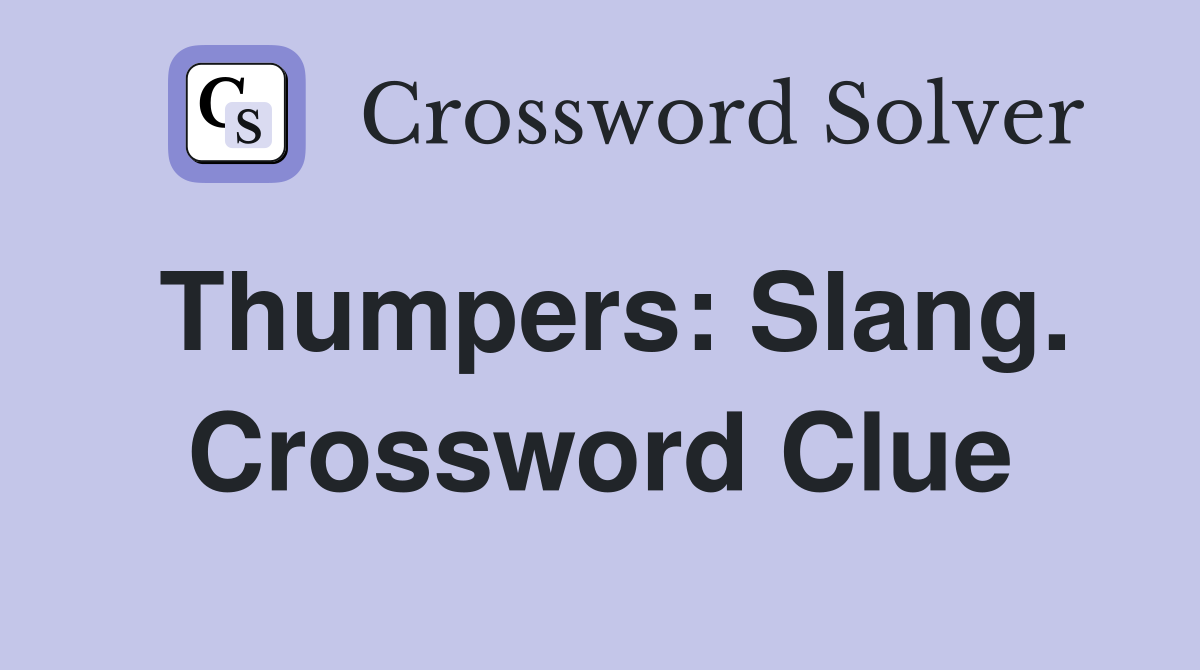 Thumpers: Slang. Crossword Clue