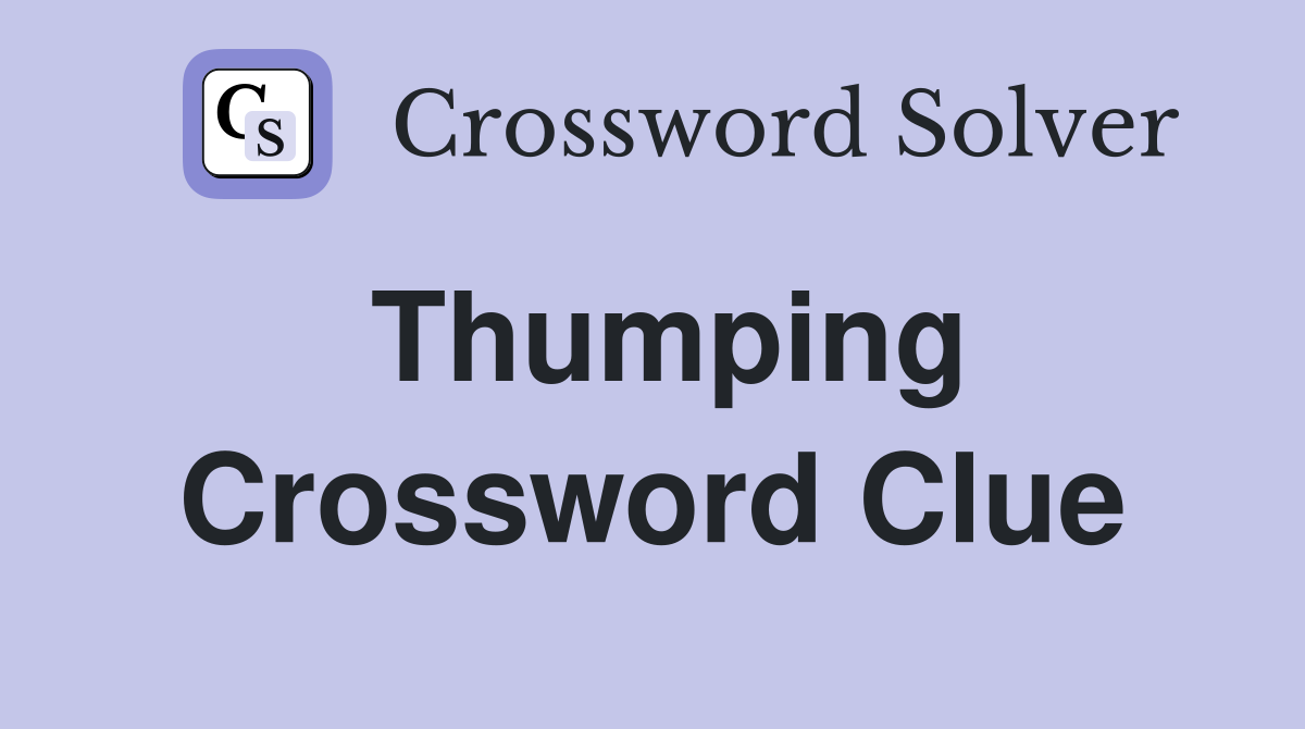 Thumping Crossword Clue Answers Crossword Solver