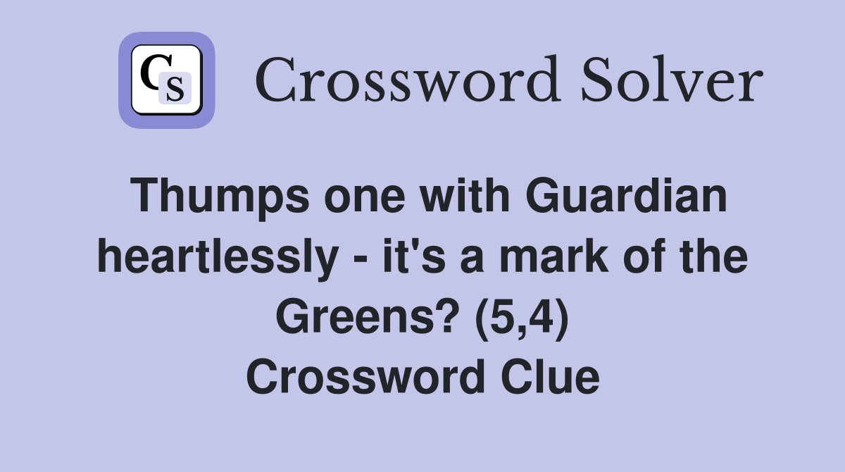 Thumps one with Guardian heartlessly - it's a mark of the Greens? (5,4) Crossword Clue