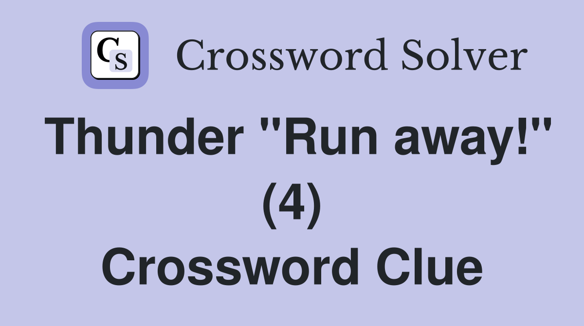 Thunder "Run away!" (4) Crossword Clue