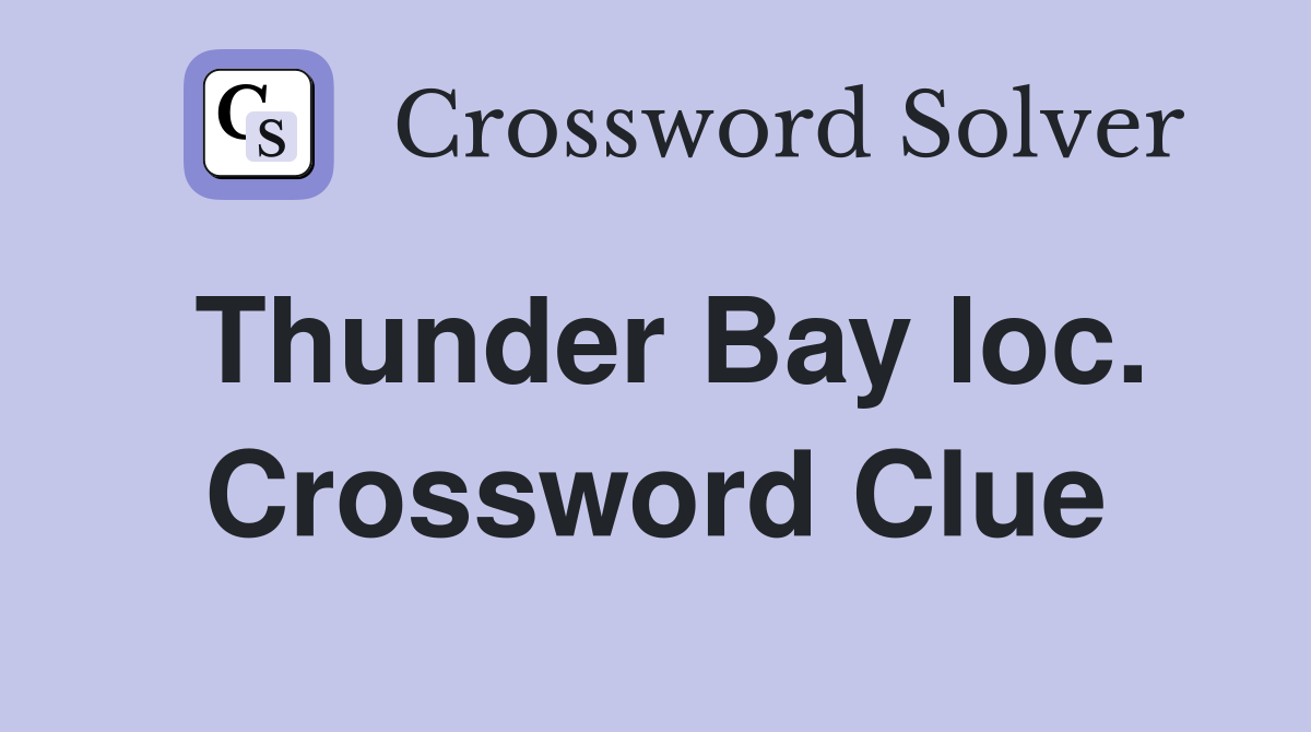 Thunder Bay loc. Crossword Clue