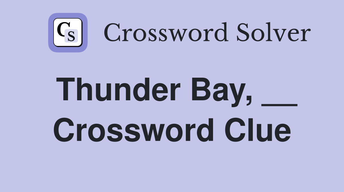 Thunder Bay, __ Crossword Clue