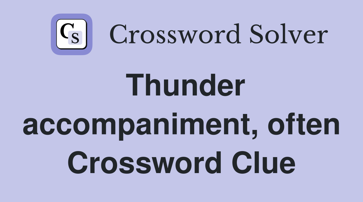 Thunder accompaniment, often Crossword Clue