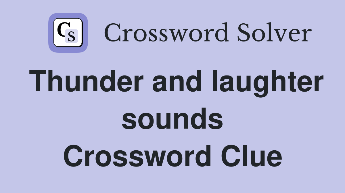 Thunder and laughter sounds Crossword Clue