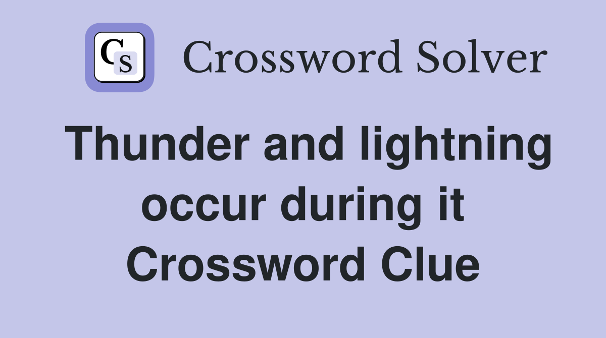Thunder and lightning occur during it Crossword Clue