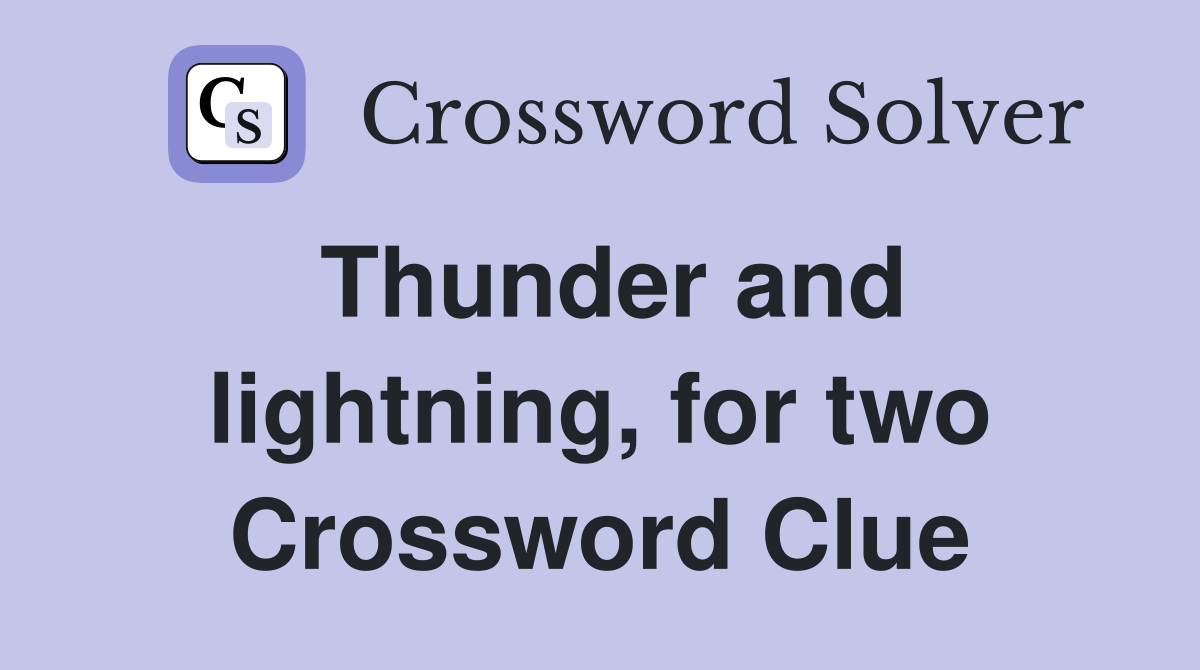 Thunder and lightning, for two Crossword Clue