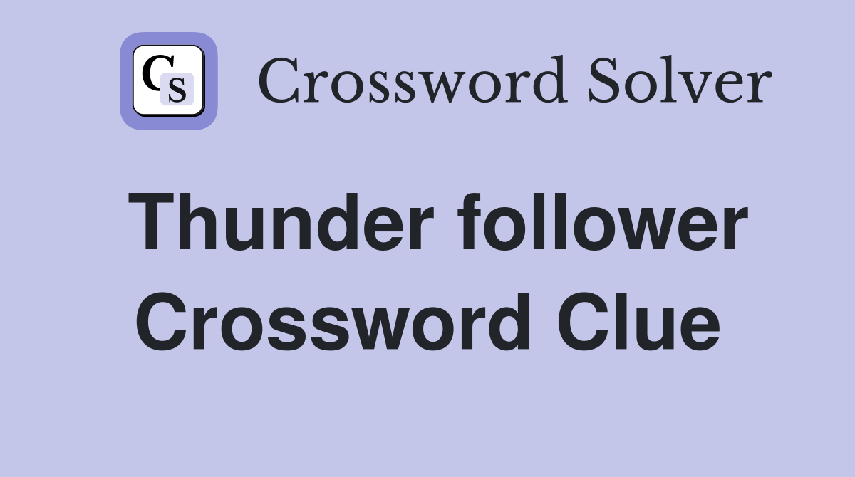Thunder follower Crossword Clue