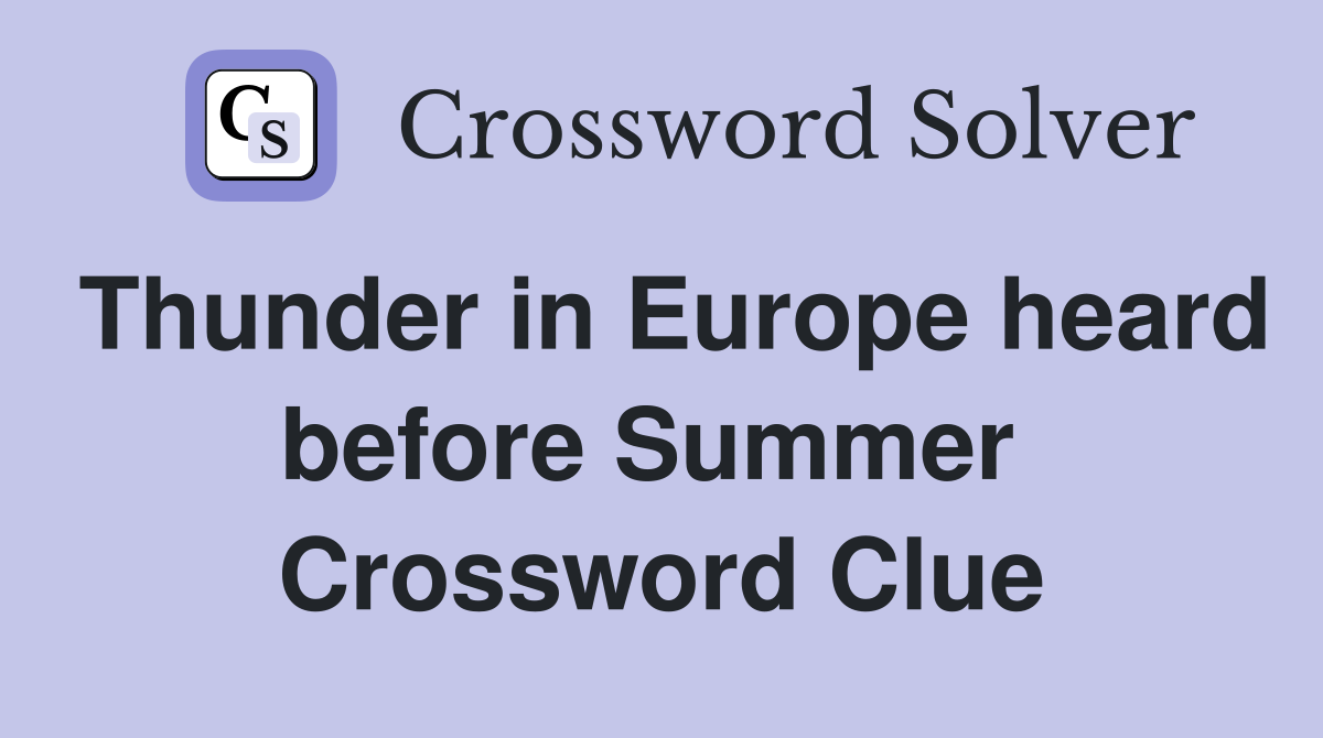 Thunder in Europe heard before Summer  Crossword Clue