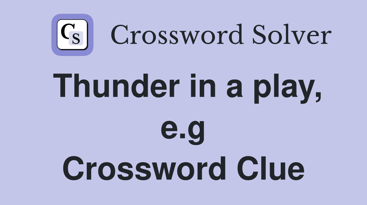 Thunder in a play, e.g Crossword Clue