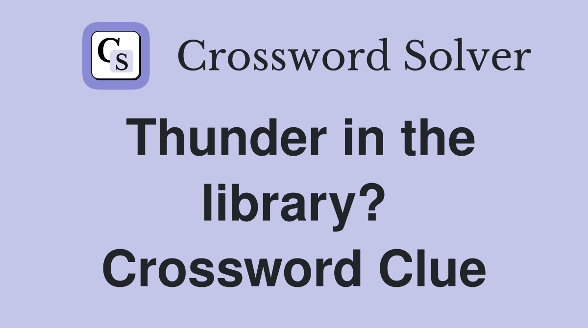 Thunder in the library? Crossword Clue