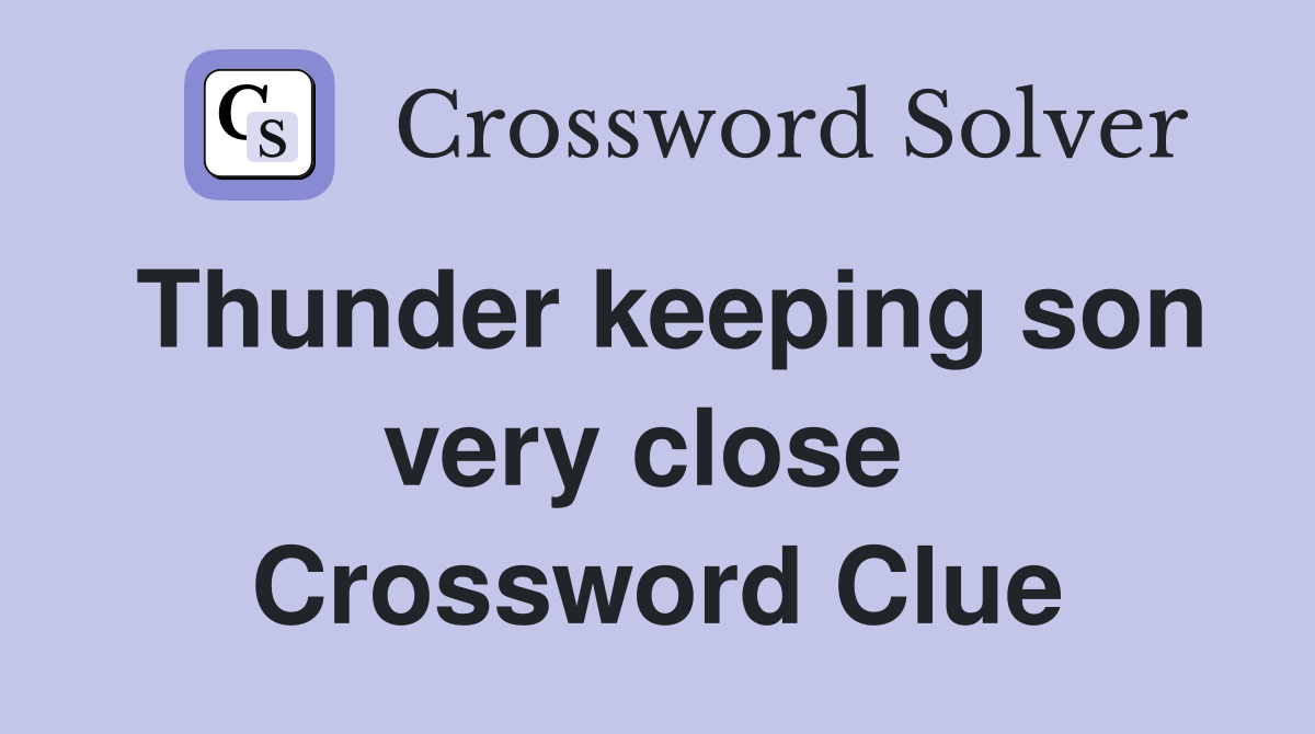 Thunder keeping son very close  Crossword Clue