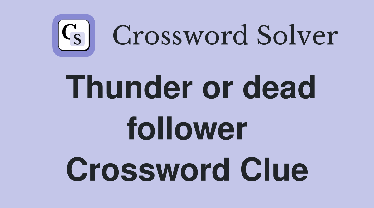 Thunder or dead follower Crossword Clue