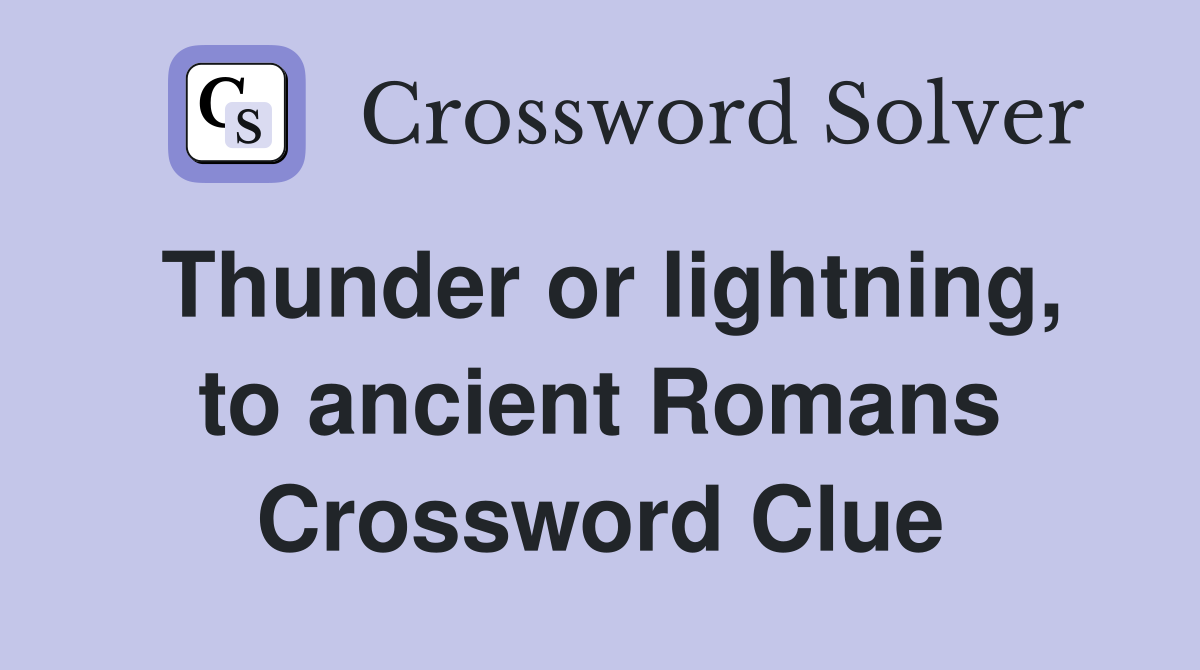 Thunder or lightning, to ancient Romans Crossword Clue
