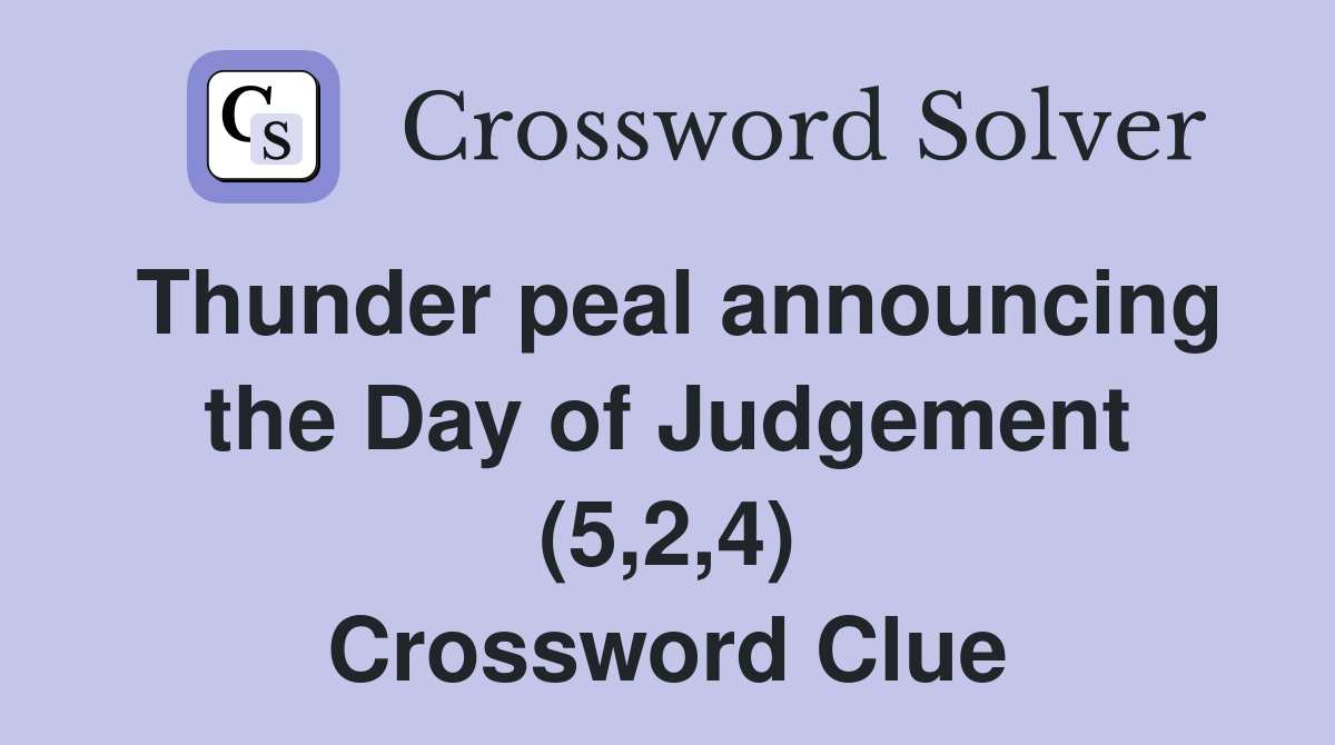 Thunder peal announcing the Day of Judgement (5,2,4) Crossword Clue