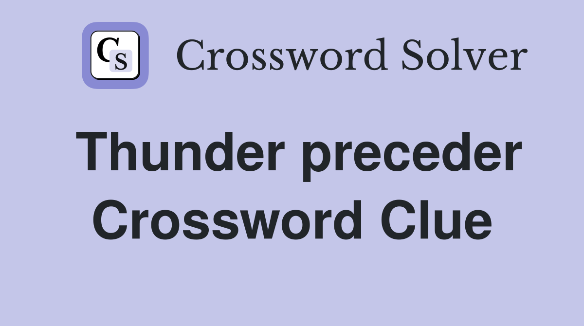 Thunder preceder Crossword Clue