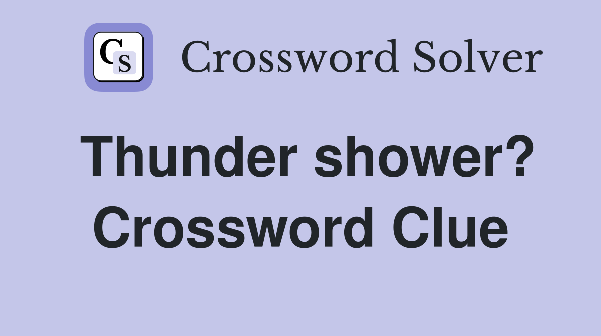 Thunder shower? Crossword Clue