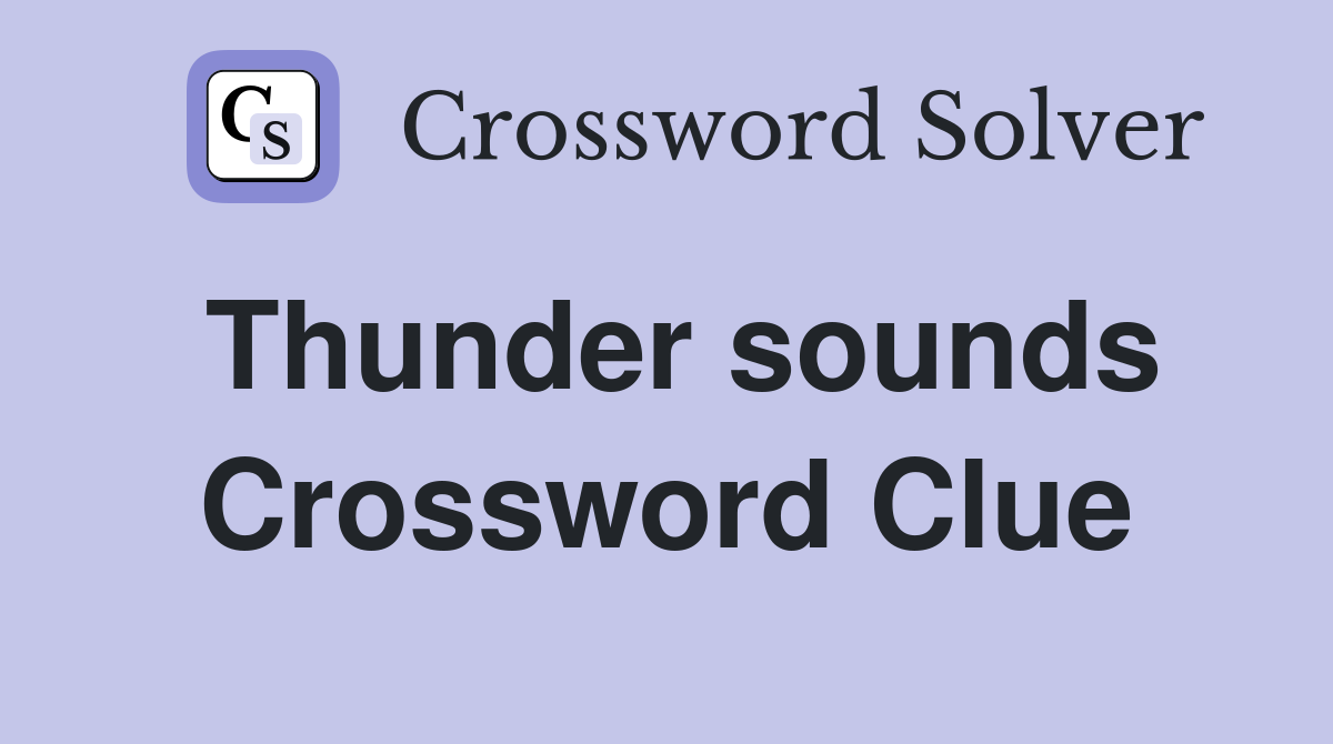 Thunder sounds Crossword Clue