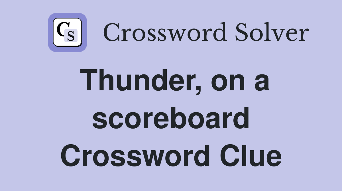 Thunder, on a scoreboard Crossword Clue
