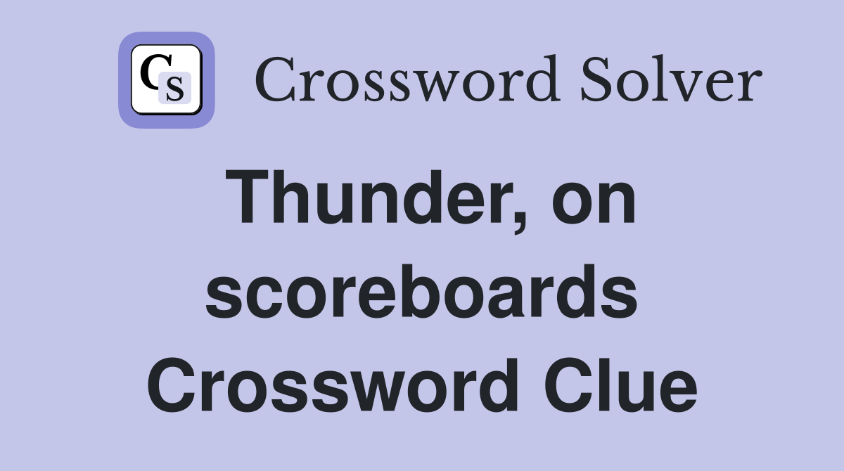 Thunder, on scoreboards Crossword Clue