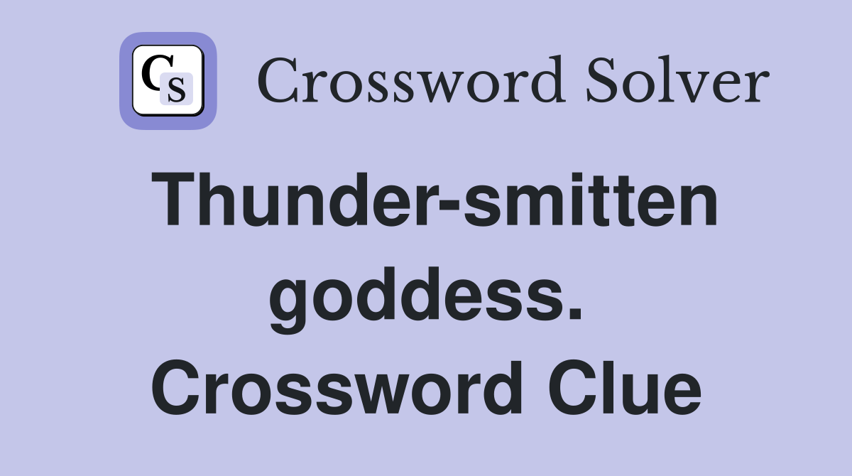 Thunder-smitten goddess. Crossword Clue