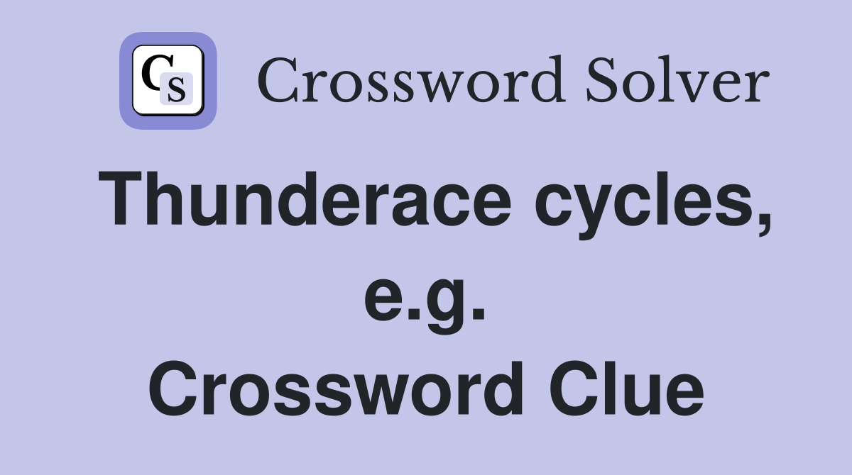 Thunderace cycles, e.g. Crossword Clue
